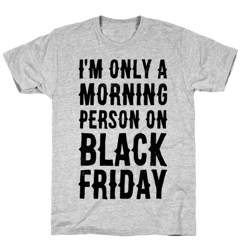 I'm Only a Morning Person on Black Friday T-Shirt