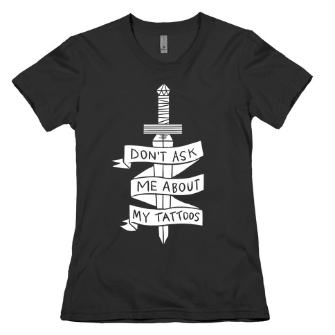 Don't Ask Me About My Tattoos Womens T-Shirt