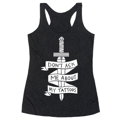 Don't Ask Me About My Tattoos Racerback Tank Top
