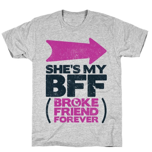 She's My BFF Broke Friend Forever 2 T-Shirt