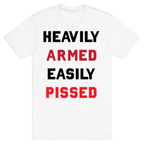 Heavily Armed Easily Pissed T-Shirt