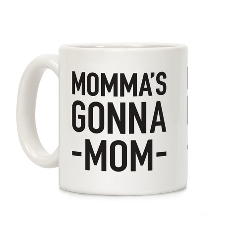 Momma's Gonna Mom Coffee Mug