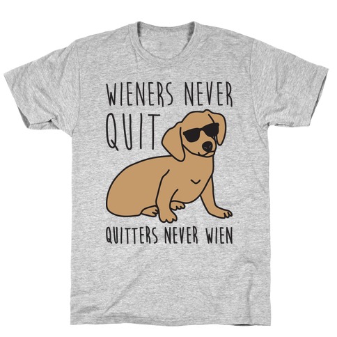 Wieners Never Quit Quitters Never Wien T-Shirt
