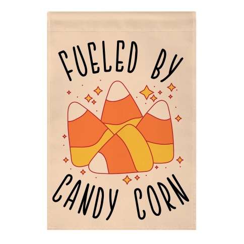 Fueled By Candy Corn Garden Flag