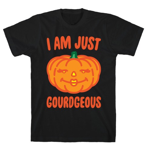 I Am Just Gourdgeous White Print T-Shirt
