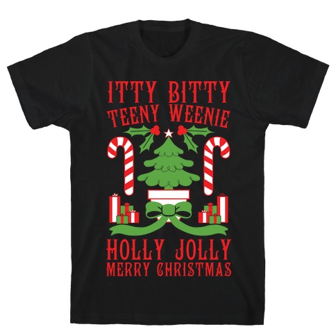 Itty Bitty Teeny Weenie Holly Jolly Merry Christmas T-Shirt