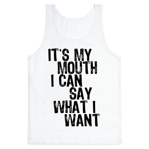 It's My Mouth I Can Say What I Want Tank Top