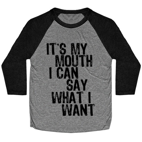 It's My Mouth I Can Say What I Want Baseball Tee