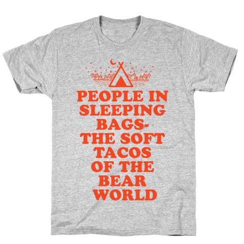 People in Sleeping Bags the Soft Tacos of the Bear World T-Shirt