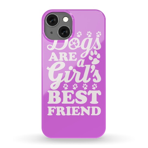 Dogs Are A Girls Best Friend Phone Case