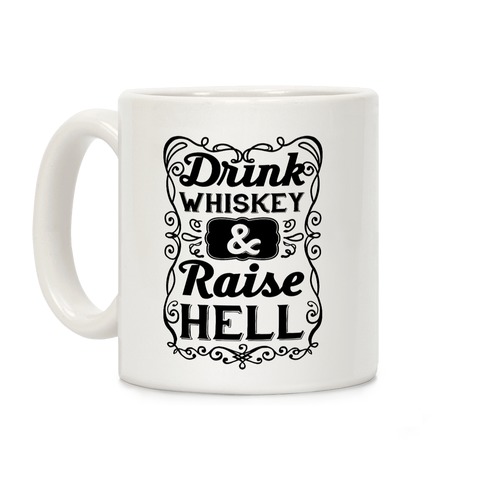 Drink Whiskey and Raise Hell Coffee Mug