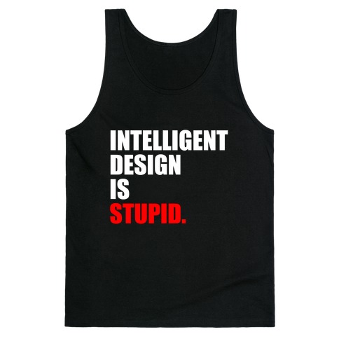 Intelligent Design Is Stupid Tank Top