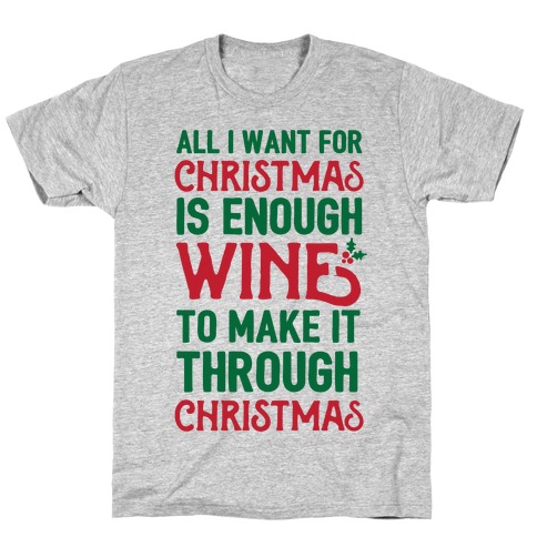 All I Want For Christmas Is Enough Wine To Make It Through Christmas T ...