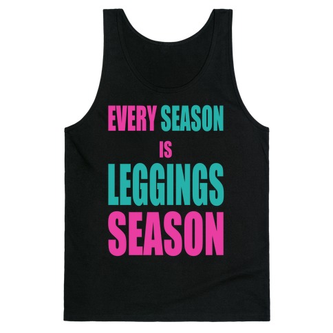 Every Season is Leggings Season (Tank) Tank Top