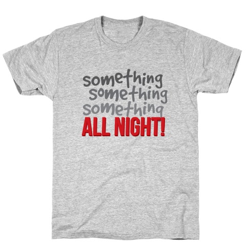 Something... All Night T-Shirt
