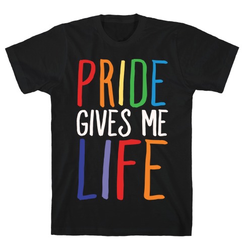 Pride Gives Me Life T-Shirt