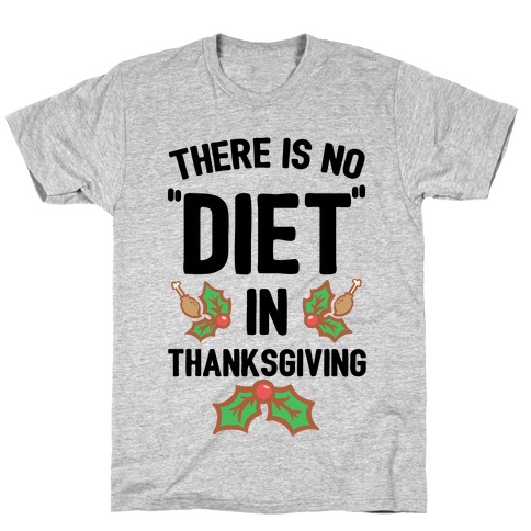 There is No "Diet" in Thanksgiving T-Shirt