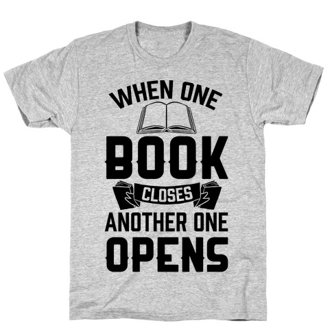 When One Book Closes Another One Opens T-Shirt