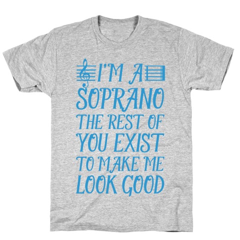 I'm a Soprano the Rest of You Exist to Make Me Look Good T-Shirt