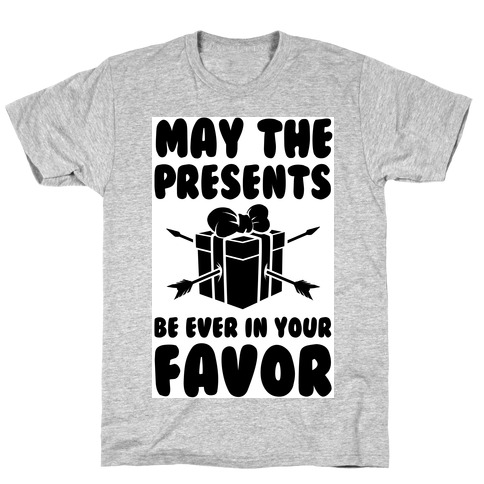 May the Presents be Ever in Your Favor. T-Shirt