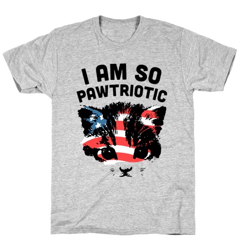 I Am So Pawtriotic T-Shirt
