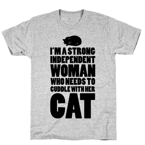 I'm a Strong Independent Woman Who Needs to Cuddle Her Cat T-Shirt