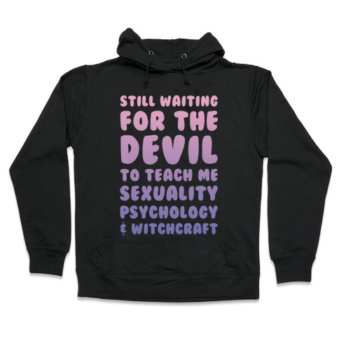 Still Waiting For The Devil To Teach Me Witchcraft Hooded Sweatshirt