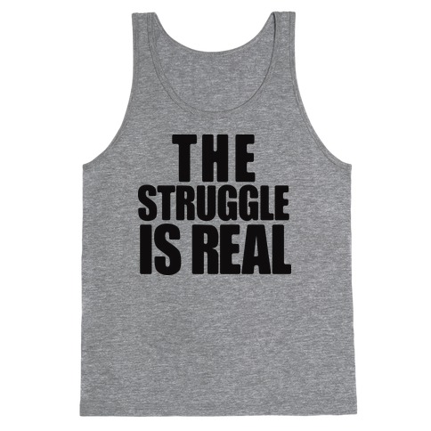 The Struggle Is Real Tank Top