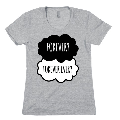 Forever? Forever Ever? Womens T-Shirt
