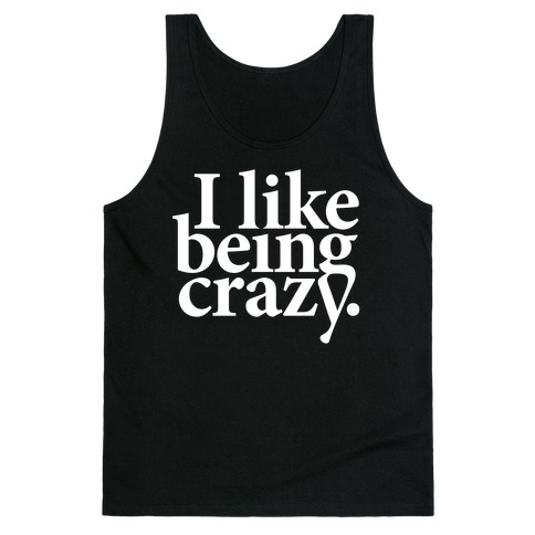 I Like Being Crazy Tank Top