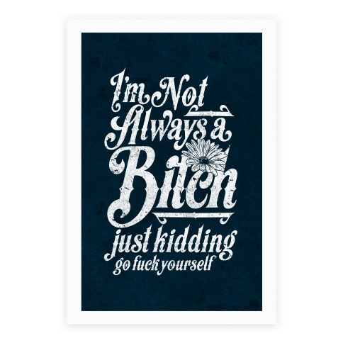 I'm Not Always A Bitch (Just Kidding) Poster