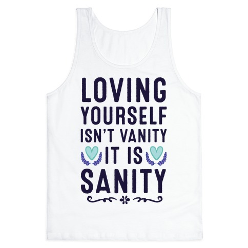 Loving Yourself Isn T Vanity It Is Sanity Tank Tops Lookhuman