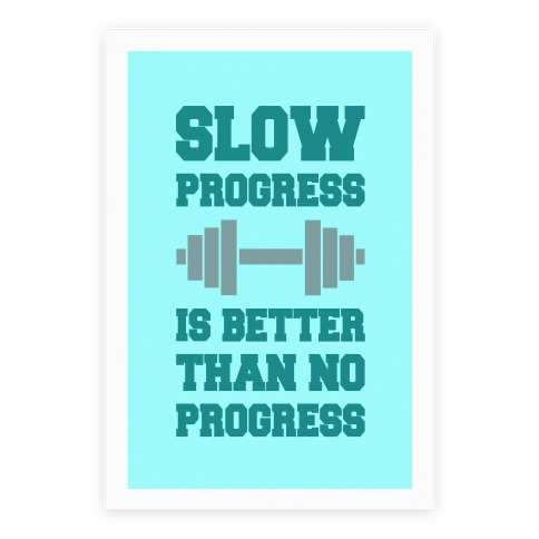 Slow Progress Is Better Than No Progress Poster