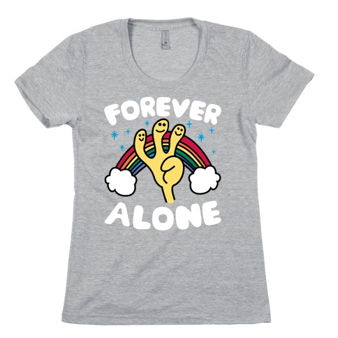 Forever Alone Womens T-Shirt