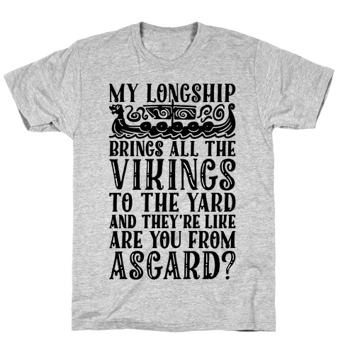 My Longship Brings All The Vikings To The Yard T-Shirt