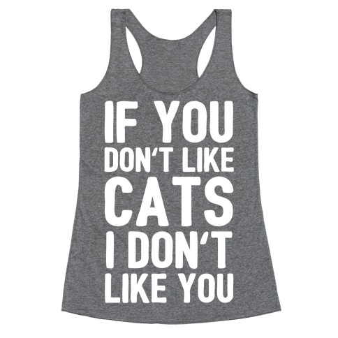 If You Don't Like Cats I Don't Like You Racerback Tank Top