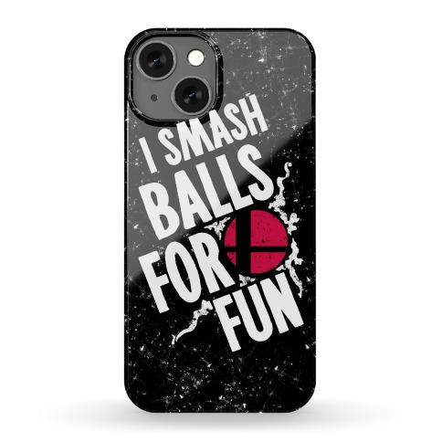 I Smash Balls For Fun Phone Case