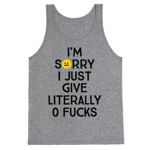 Sorry I Just Give Literally Zero F***s Tank Top