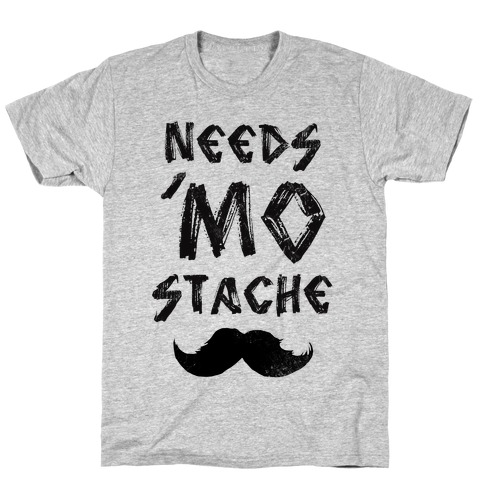 Needs Mo' Stache T-Shirt