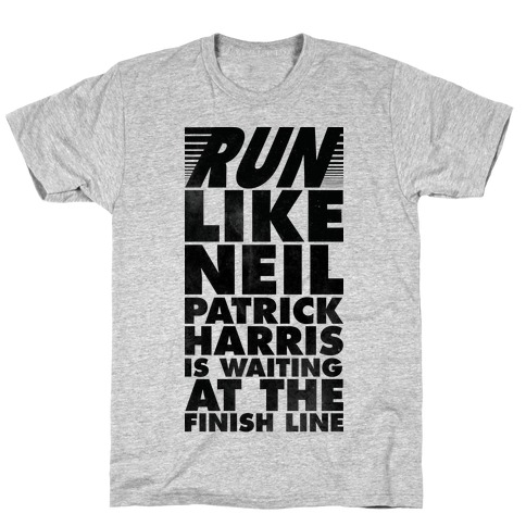 Run Like Neil Patric Harris is Waiting at the Finish Line T-Shirt