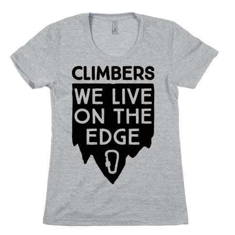 Climbers Live On The Edge Womens T-Shirt