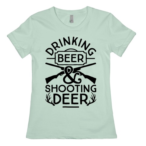 Drinking Beer And Shooting Deer T Shirts Lookhuman