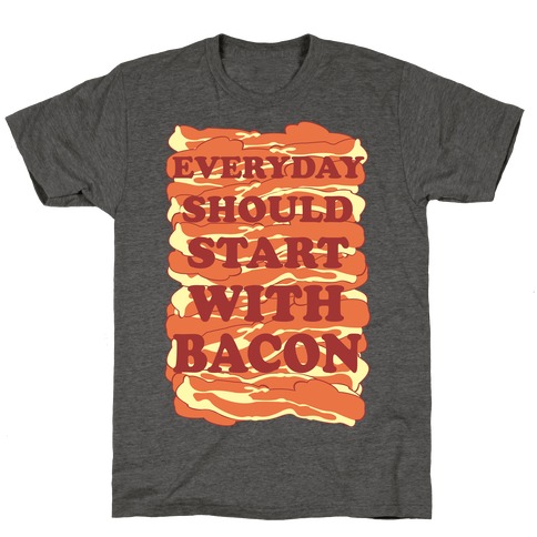 Everyday Should Start With Bacon T-Shirt