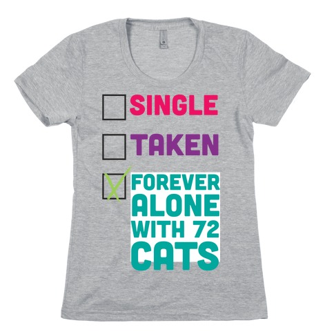 Forever Alone with 72 Cats Womens T-Shirt
