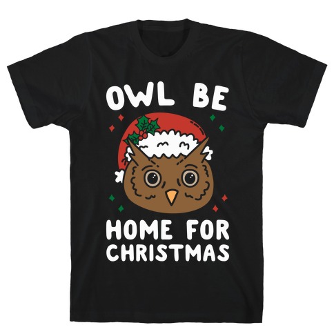 Owl Be Home For Christmas T-Shirt