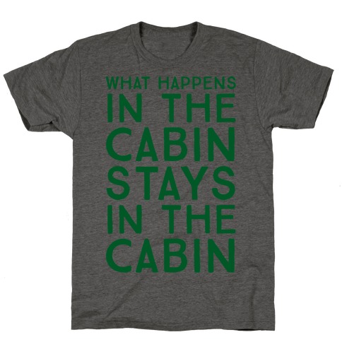 What Happens In The Cabin Stays In The Cabin T-Shirt