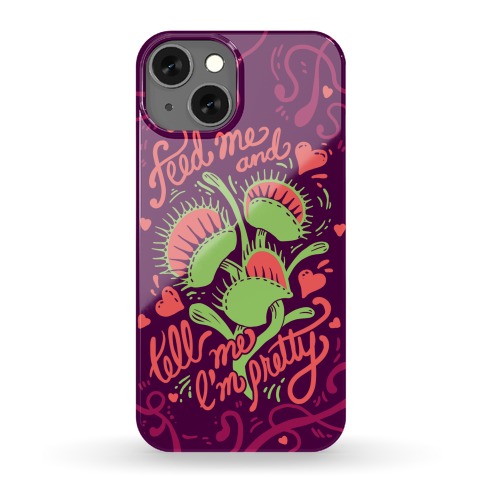 Venus Fly Trap: Feed Me And Tell Me I'm Pretty Phone Case
