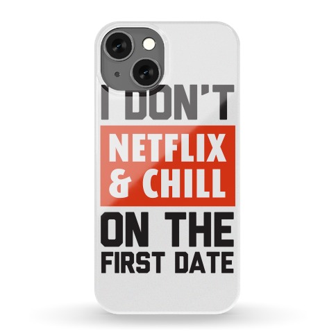 I Don't Netlfix and Chill on the First Date Phone Case