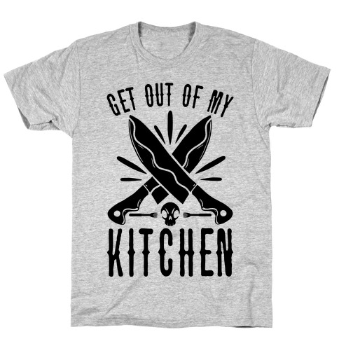 Get out of My Kitchen T-Shirt