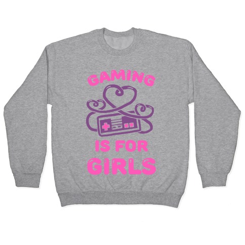 Gaming Is For Girls Pullover